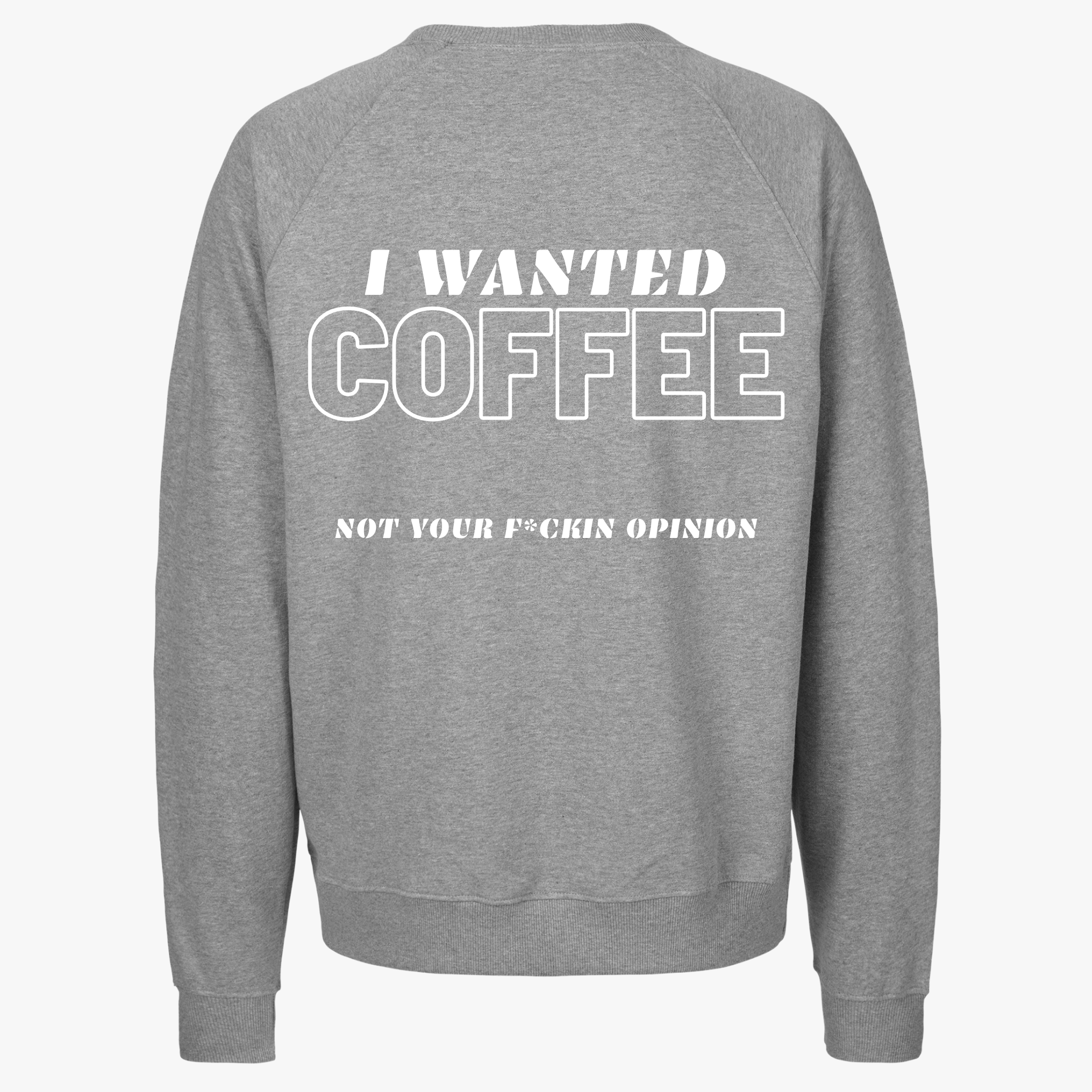 I WANTED COFFEE - Unisex Sweatshirt